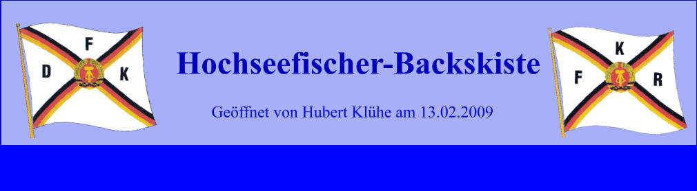 Geöffnet von Hubert Klühe am 13.02.2009 Hochseefischer-Backskiste