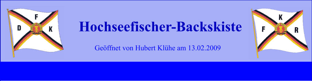 Geöffnet von Hubert Klühe am 13.02.2009 Hochseefischer-Backskiste