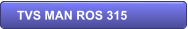 TVS MAN ROS 315