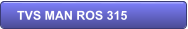 TVS MAN ROS 315