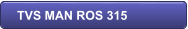 TVS MAN ROS 315