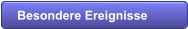 Besondere Ereignisse