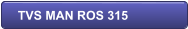 TVS MAN ROS 315