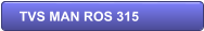 TVS MAN ROS 315