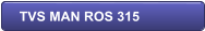 TVS MAN ROS 315